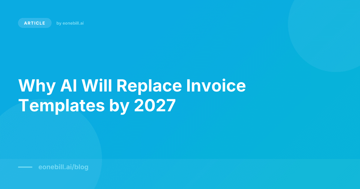 Why AI Will Replace Invoice Templates by 2027
